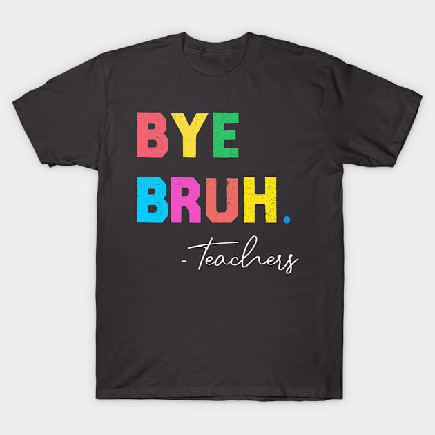 Funny End Of School Year Teacher Summer Bye Bruh We Out Teachers T-Shirt by tee-shirter